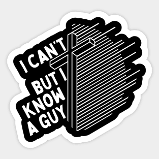 I Cant But I Know a Guy Jesus Cross Sticker